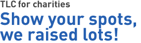 TLC for charities. Show your spots, we raised lots!