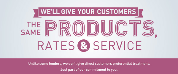 We'll give your customers the same products, rates and service