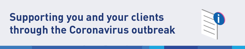 Supporting you and your clients through the Coronavirus outbreak