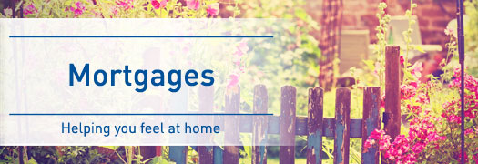 Mortgages Helping you feel at home Mortgages Helping you feel at home