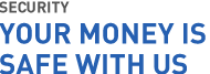 Security your money is safe with us Security your money is safe with us